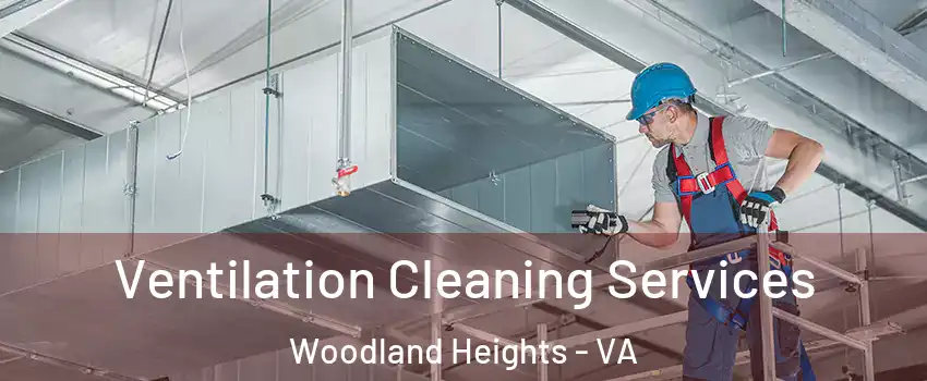 Ventilation Cleaning Services Woodland Heights - VA