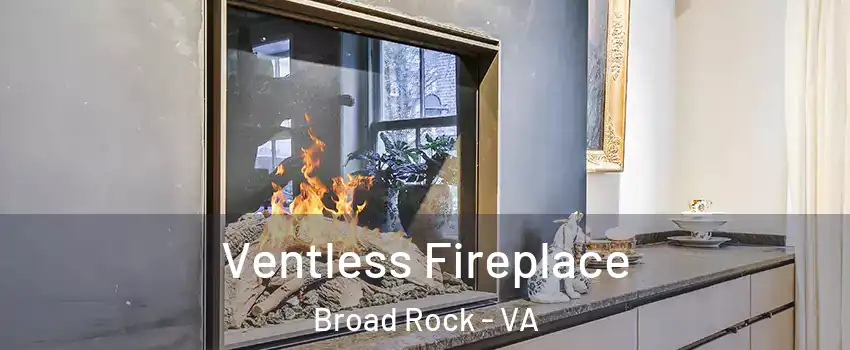 Ventless Fireplace Broad Rock - VA