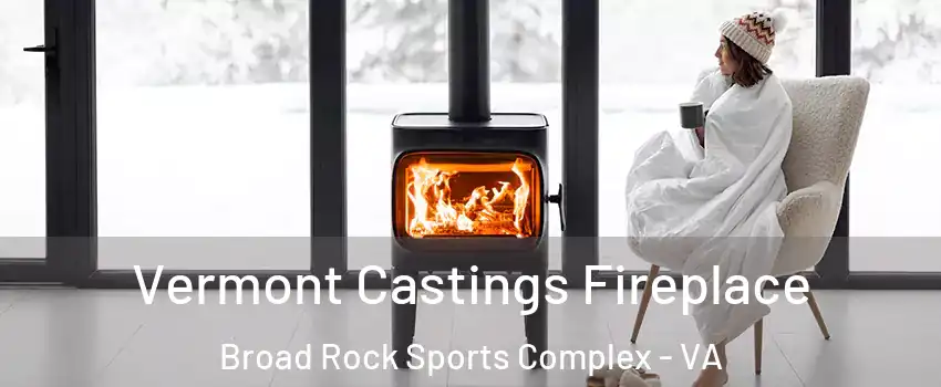 Vermont Castings Fireplace Broad Rock Sports Complex - VA