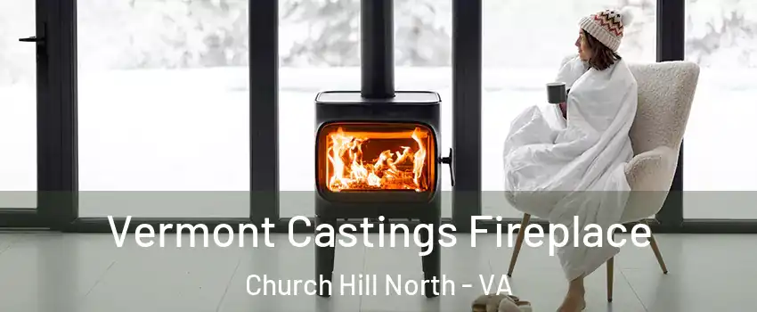 Vermont Castings Fireplace Church Hill North - VA