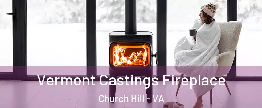 Vermont Castings Fireplace Church Hill - VA