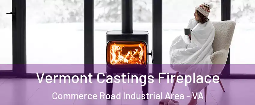 Vermont Castings Fireplace Commerce Road Industrial Area - VA