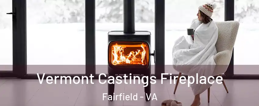 Vermont Castings Fireplace Fairfield - VA
