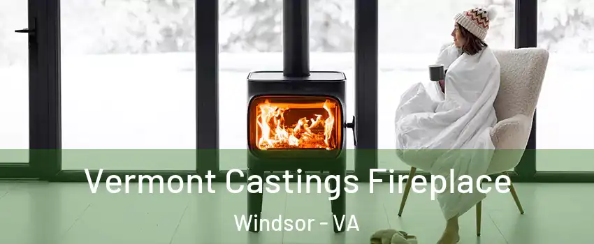 Vermont Castings Fireplace Windsor - VA