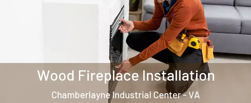 Wood Fireplace Installation Chamberlayne Industrial Center - VA