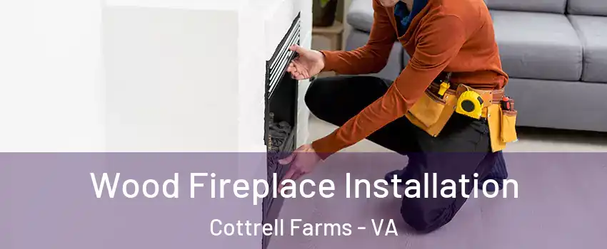 Wood Fireplace Installation Cottrell Farms - VA