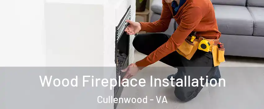 Wood Fireplace Installation Cullenwood - VA