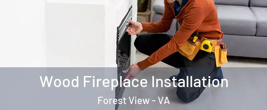 Wood Fireplace Installation Forest View - VA