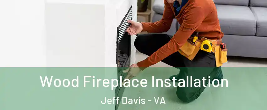 Wood Fireplace Installation Jeff Davis - VA