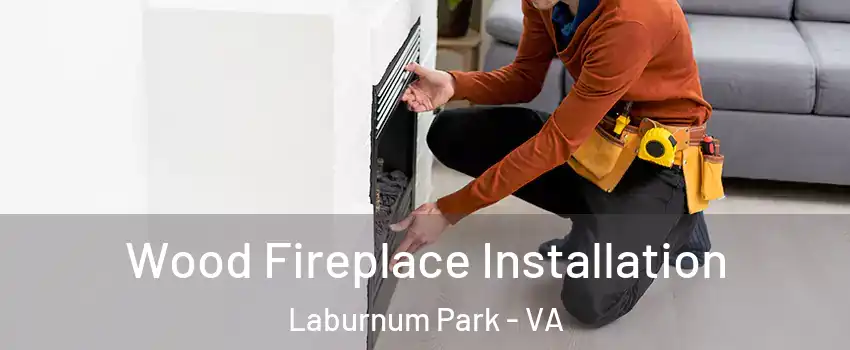 Wood Fireplace Installation Laburnum Park - VA