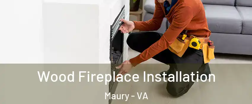 Wood Fireplace Installation Maury - VA