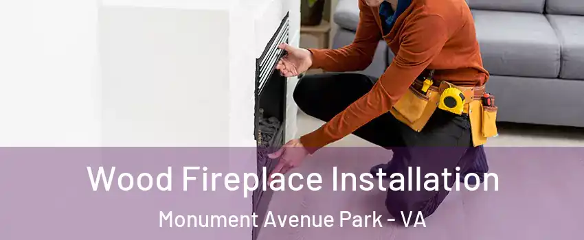 Wood Fireplace Installation Monument Avenue Park - VA
