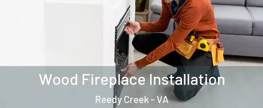 Wood Fireplace Installation Reedy Creek - VA