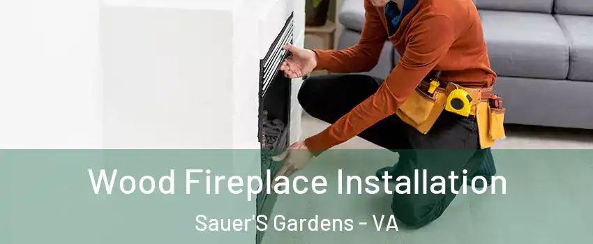 Wood Fireplace Installation Sauer'S Gardens - VA