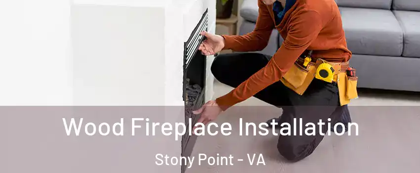 Wood Fireplace Installation Stony Point - VA