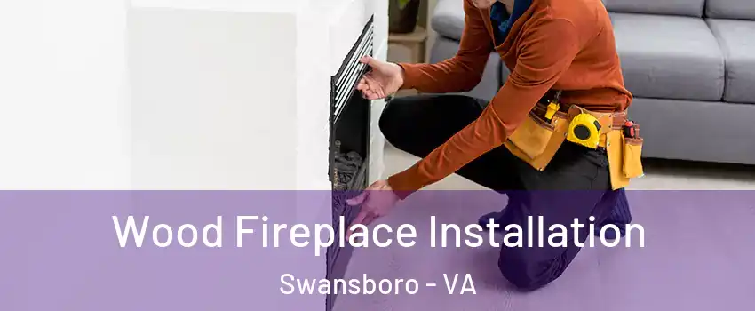 Wood Fireplace Installation Swansboro - VA