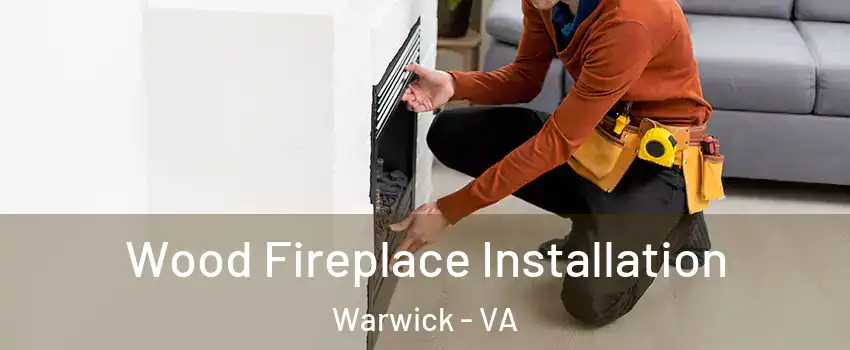 Wood Fireplace Installation Warwick - VA