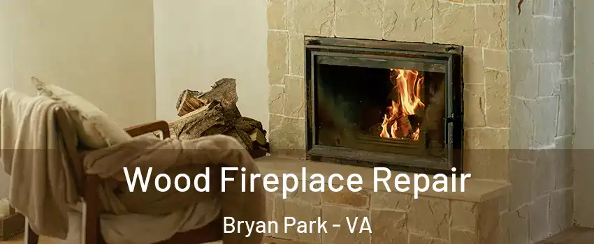 Wood Fireplace Repair Bryan Park - VA