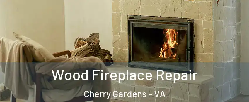 Wood Fireplace Repair Cherry Gardens - VA