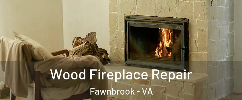Wood Fireplace Repair Fawnbrook - VA