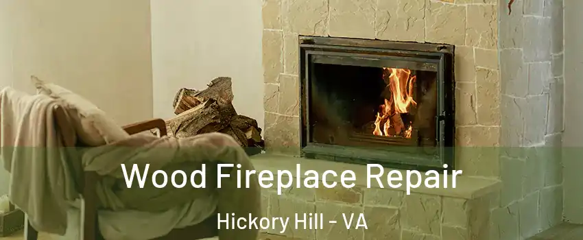 Wood Fireplace Repair Hickory Hill - VA