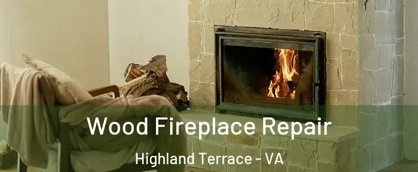 Wood Fireplace Repair Highland Terrace - VA