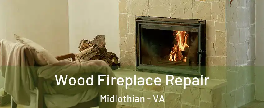 Wood Fireplace Repair Midlothian - VA