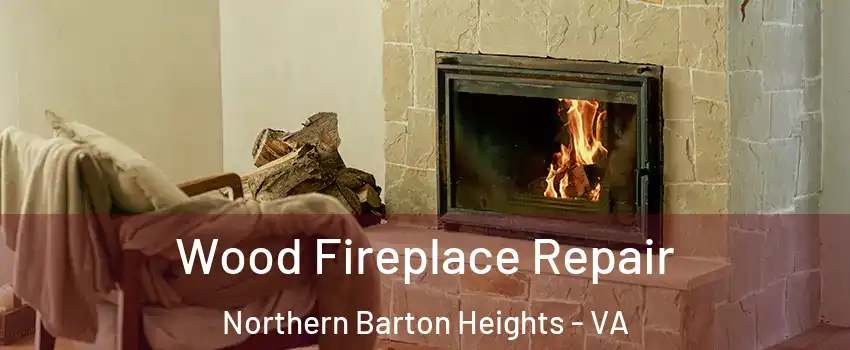 Wood Fireplace Repair Northern Barton Heights - VA