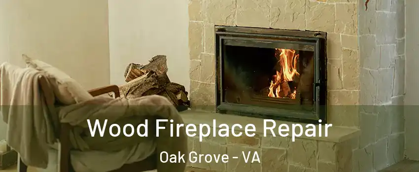 Wood Fireplace Repair Oak Grove - VA