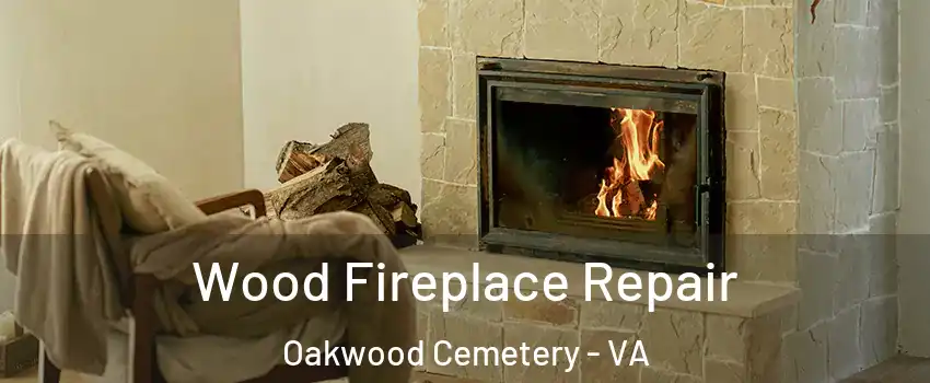 Wood Fireplace Repair Oakwood Cemetery - VA