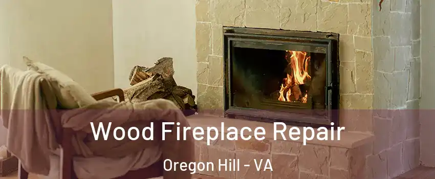 Wood Fireplace Repair Oregon Hill - VA