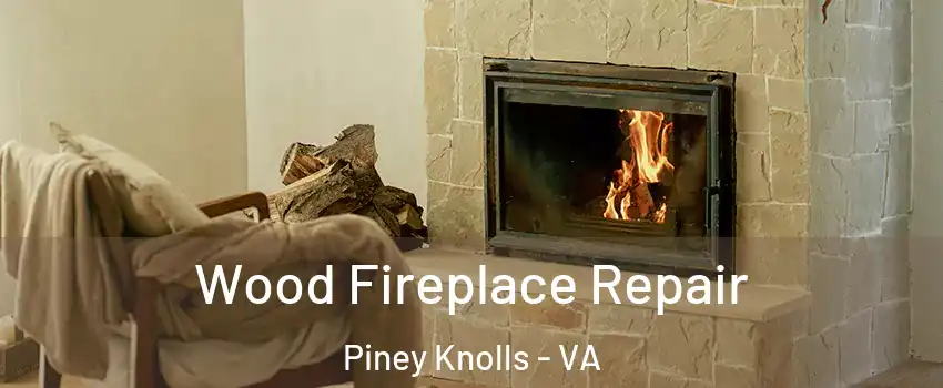 Wood Fireplace Repair Piney Knolls - VA