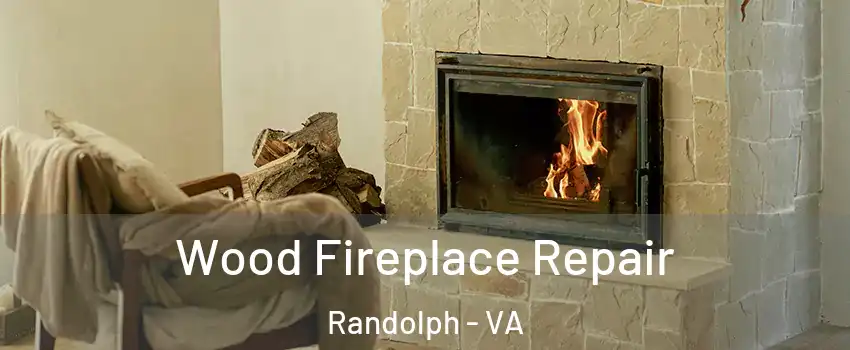 Wood Fireplace Repair Randolph - VA