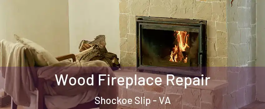 Wood Fireplace Repair Shockoe Slip - VA