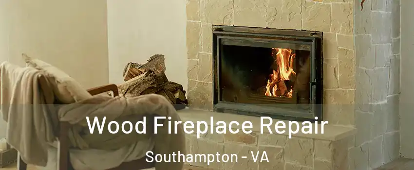Wood Fireplace Repair Southampton - VA