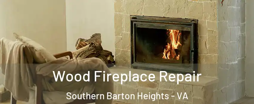 Wood Fireplace Repair Southern Barton Heights - VA