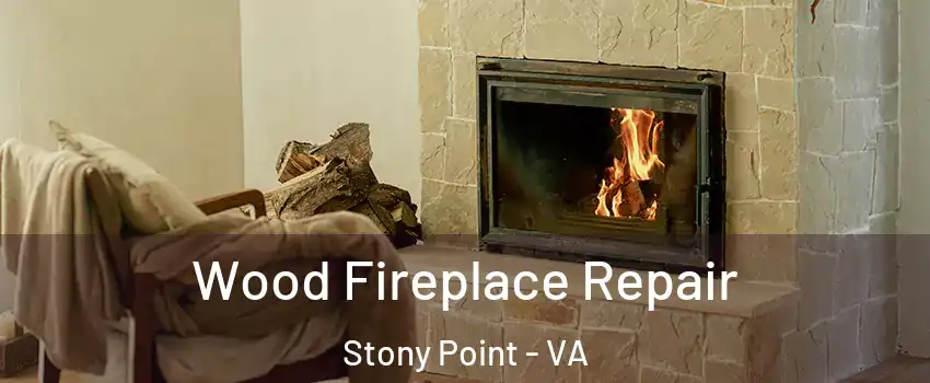 Wood Fireplace Repair Stony Point - VA