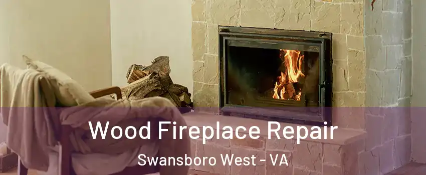 Wood Fireplace Repair Swansboro West - VA