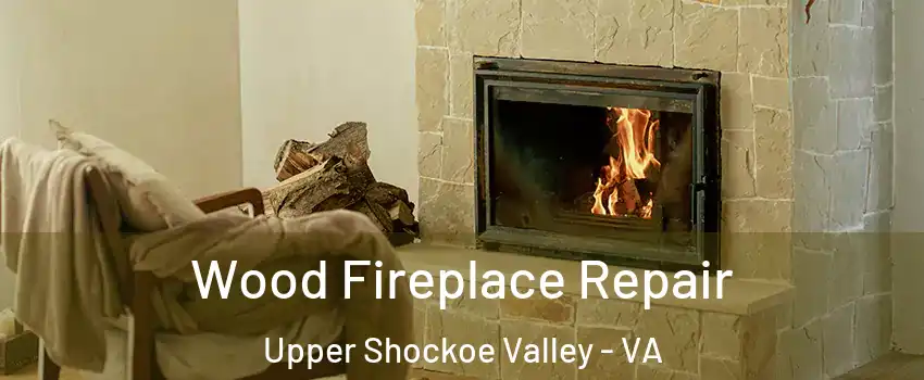 Wood Fireplace Repair Upper Shockoe Valley - VA