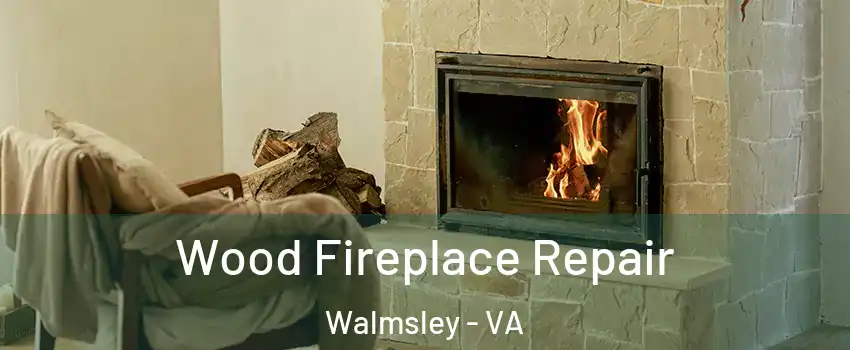 Wood Fireplace Repair Walmsley - VA