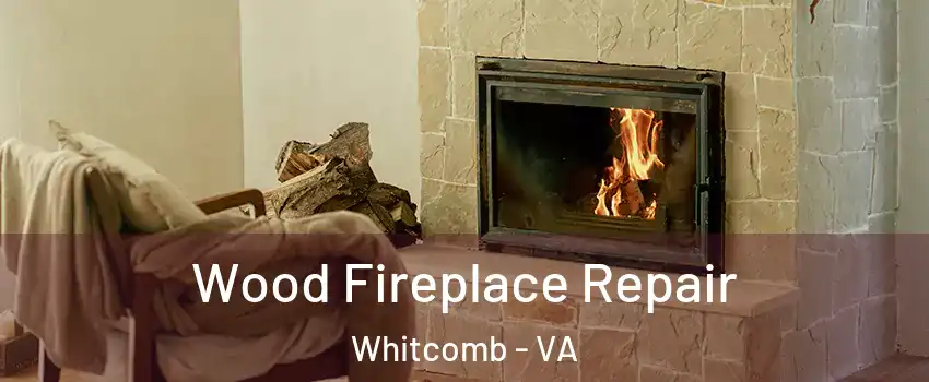 Wood Fireplace Repair Whitcomb - VA