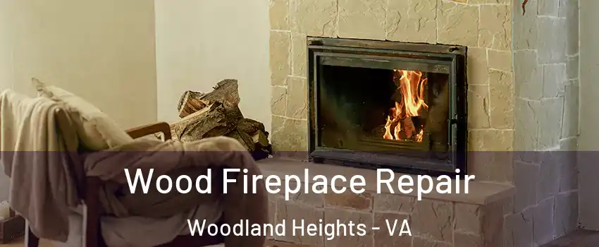 Wood Fireplace Repair Woodland Heights - VA