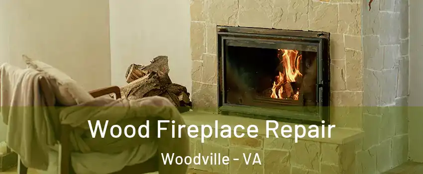 Wood Fireplace Repair Woodville - VA