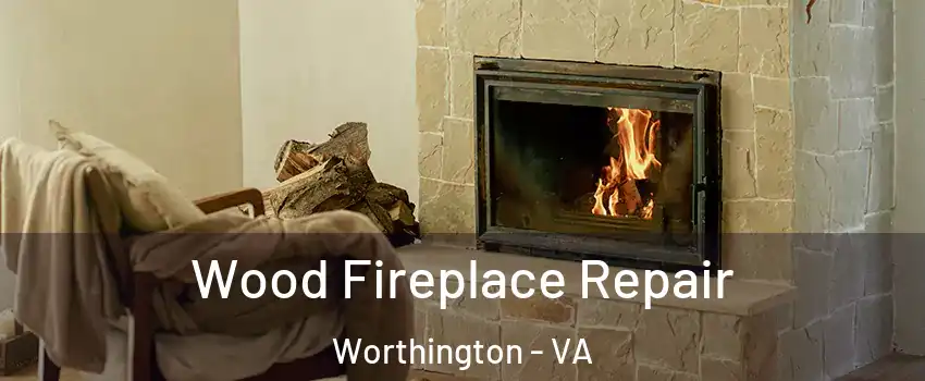 Wood Fireplace Repair Worthington - VA