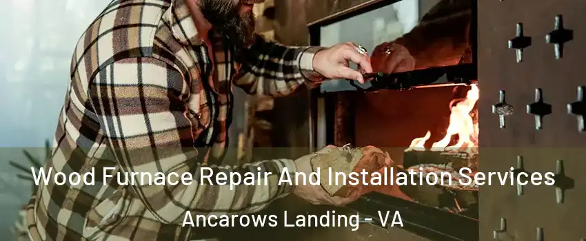 Wood Furnace Repair And Installation Services Ancarows Landing - VA