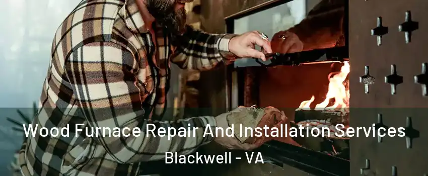 Wood Furnace Repair And Installation Services Blackwell - VA