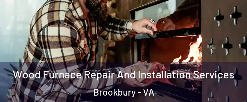 Wood Furnace Repair And Installation Services Brookbury - VA