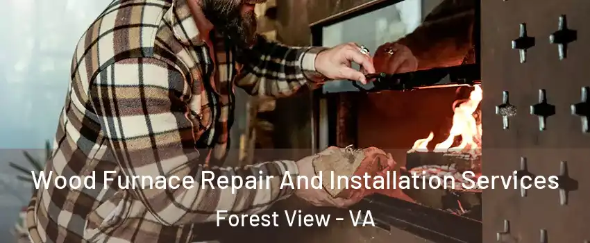 Wood Furnace Repair And Installation Services Forest View - VA
