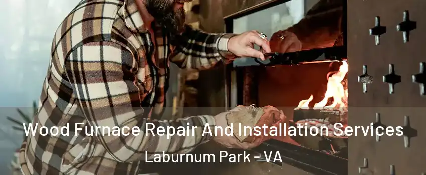 Wood Furnace Repair And Installation Services Laburnum Park - VA