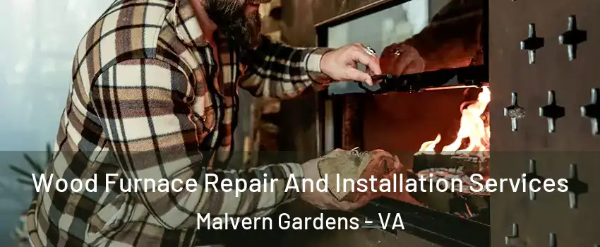 Wood Furnace Repair And Installation Services Malvern Gardens - VA